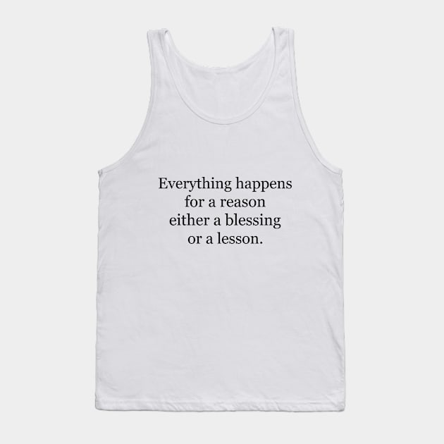 Everything happens for a reason either a blessing or a lesson Tank Top by Jackson Williams